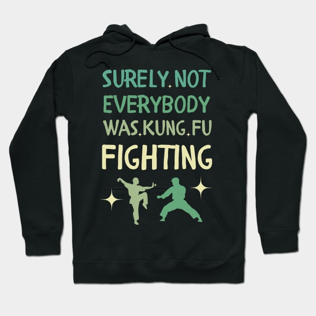 Surely Not Everybody Was Kung Fu Fighting Hoodie by Mega-st